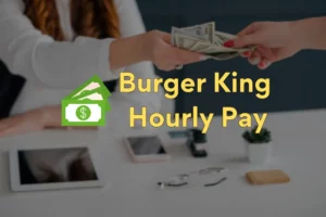 Burger King Hourly Pay and Part Time Wage Details